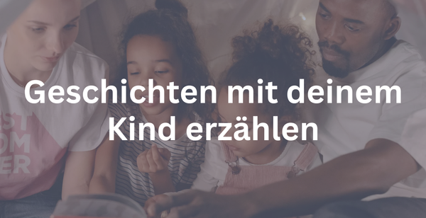 Geschichten mit deinem Kind erzählen